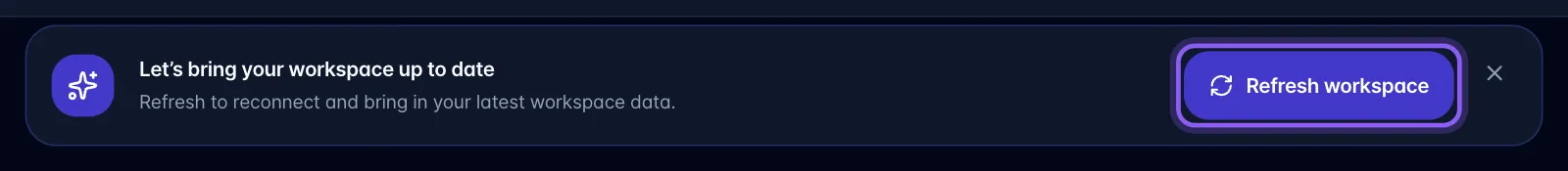 The workspace refresh bar with the Refresh workspace button highlighted and the × dismiss button on the right